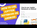 How to Install Jupyter Notebook on Android How to Use Jupyter Notebook on Android