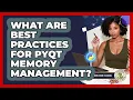 What Are Best Practices For PyQt Memory Management - Python Code School