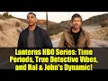 Lanterns HBO Series: Time Periods, True Detective Vibes, and Hal & John's Dynamic!
