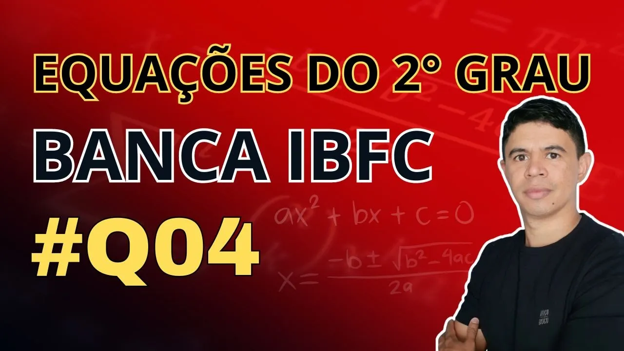 Questão 04 |  Equações do 2° Grau Banca IBFC  |  Ebook 15 Questões
