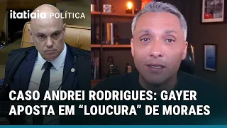 GAYER AFIRMA QUE GILMAR MENDES QUER DEFENDER ANDREI RODRIGUES E APOSTA EM "LOUCURA" DE MORAES