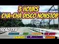 Lagu [NEW] 3 HOURS CHA - CHA DISCO NONSTOP - ROADTRIP - NORTHERN SAMAR TO WESTERN SAMAR
