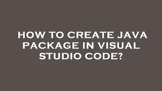 How to create java package in visual studio code
