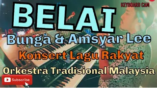 BELAI | BUNGA \u0026 AMSYAR LEEE | ORKESTRA TRADISIONAL MALAYSIA | KONSERT LAGU RAKYAT | KEYBOARD CAM