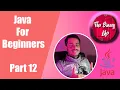 Java For Beginners - Part 12