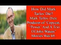 How Did Mark Tarlov Die Producer of Copycat Power And A Trio Of John Waters Movies Was 69