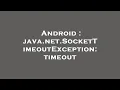Android java net SocketTimeoutException timeout