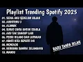 Lagu TANPA IKLAN LAGU HITS SPOTIFY TERBARU DESEMBER 2025 - SEDIA AKU SEBELUM HUJAN, AISHITERU 2 2025