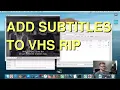 How to add subtitles to VHS movie rips Full Tutorial