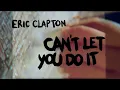 Eric Clapton “Can’t Let You Do It” (Official Lyric Video)