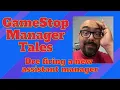 Tales of a former GameStop manager I had fire an Assistant Manager a week after meeting him