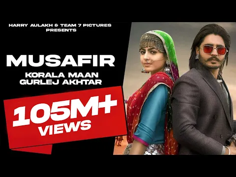 Download MP3 MUSAFIR : Korala Maan - Gurlej Akhtar |  | DesiCrew | TEAM7PICTURE 2021