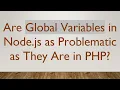 Are Global Variables in Node js as Problematic as They Are in PHP
