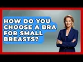 How Do You Choose A Bra For Small Breasts - Inside Body Image