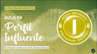 [CURSO GRÁTIS] Introdução à análise de perfil comportamental - Aula 04 - Perfil Influente