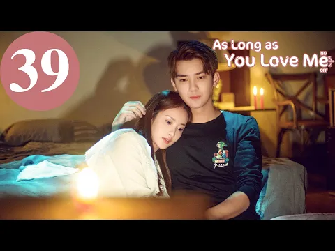 Download MP3 ENG SUB | As Long as You Love Me | EP39 | Dylan Xiong, Lai Yumeng, Dong Li