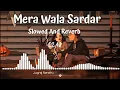 Download Lagu Mera wala Sardar [Slowed + Reverb] - jugraj Sandhu || Lofi Bollywood Mix || Music Mashup Vinod PK