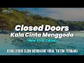 Download Lagu DJ CLOSED DOORS × ( NOAH ) KALA CINTA MENGGODA • DJ MENGKANE VIRAL TERBARU 2023