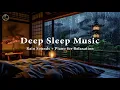 Deep Sleep Music - Insomnia 💤 Rain Sounds for Stress Relief, Anxiety 🎶 Relaxing Rain + Piano Music