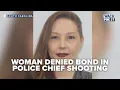 Woman Denied Bond in Police Chief Shooting Incident