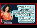 What Are Multiline Strings With JavaScript Template Literals - JavaScript Toolkit