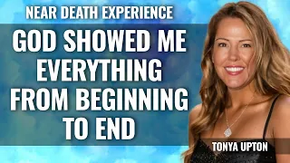 NDE God showed me Everything - Beginning to End Tonya Upton
