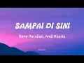 Download Lagu Rony Parulian \u0026 Andi Rianto - Sampai Di Sini || Lirik