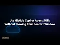 Use GitHub Copilot Agent Skills Without Blowing Your Context Window