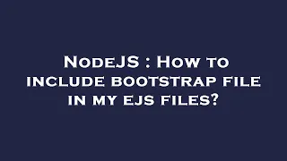 NodeJS How to include bootstrap file in my ejs files