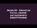 NodeJS Gruntjs Fatal error getaddrinfo ENOTFOUND