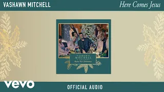 vashawn mitchell here comes jesus official audio 