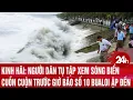Download Lagu Kinh hãi: Người dân tụ tập xem sóng biển cuồn cuộn trước giờ bão số 10 Bualoi ập đến | Toàn cảnh 24h