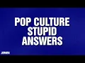 Pop Culture Stupid Answers Category JEOPARDY