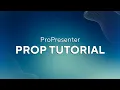 ProPresenter 18 Prop Tutorial
