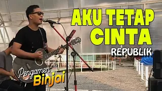 Download REPUBLIK - AKU TETAP CINTA COVER BY PENGAMEN BINJAI MP3