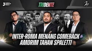 INTER-ROMA MENANG COMEBACK AMORIM TAHAN SPALETTI | TRIDENTE | Tekel Bebas #239