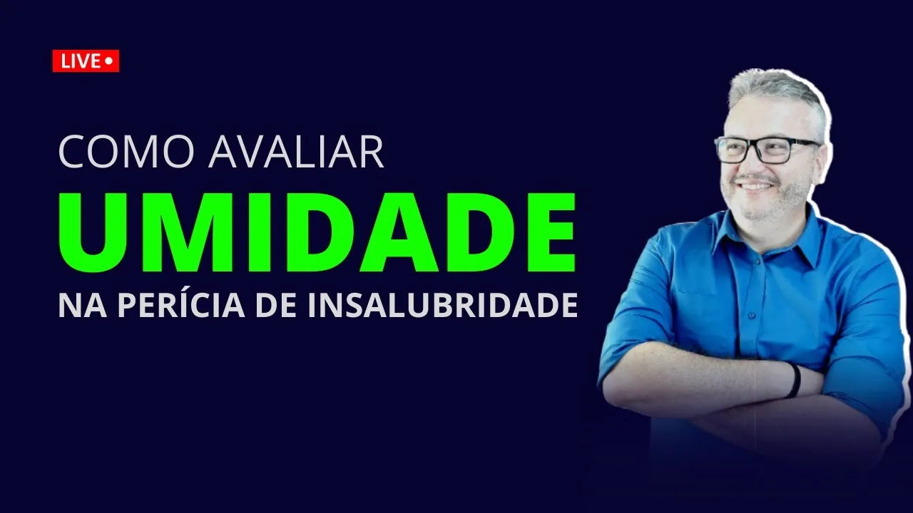 SAIBA QUANDO OCORRE A INSALUBRIDADE POR UMIDADE | LIVE Perícia na Prática