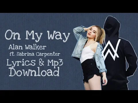 Download MP3 On My Way  (Lyrics) - Alan Walker ft. Sabrina Carpenter, Farruko ( Mp3 Download ) #topmusicdownload