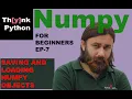 Saving and Loading Numpy objects Episode-7