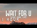 Download Lagu [1 HOUR 🕐 ] Future - WAIT FOR U (Lyrics) ft Drake, Tems