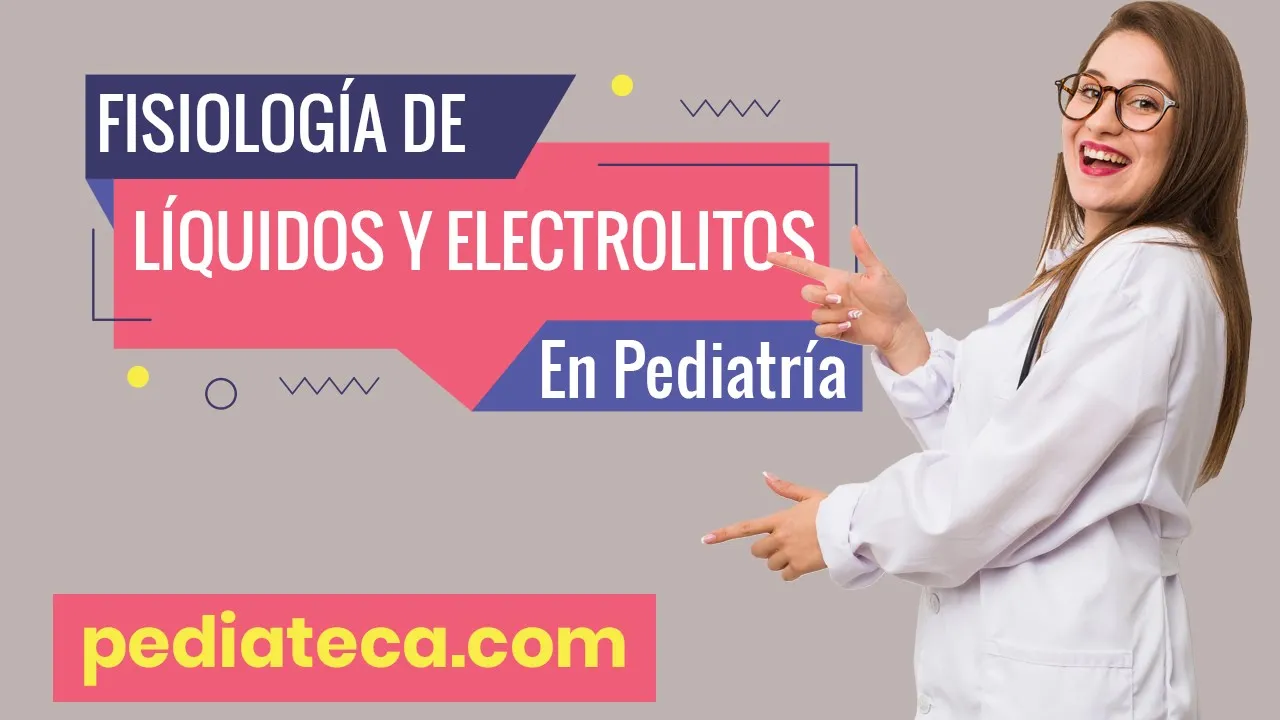Conoce la Fisiología de los LÍQUIDOS y ELECTROLITOS en Pediatría | Pediateca.com