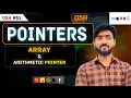 Lecture 51 Pointers Relationship with array Arithmetic Pointers DSA Placement Series