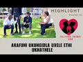 Lagu AKAFUNI UKUNGIDLA UVELE ETHI UKHATHELE - EP 192 Highlights