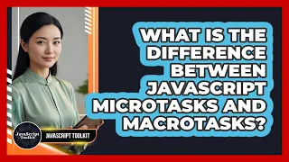 What Is The Difference Between JavaScript Microtasks And Macrotasks - JavaScript Toolkit