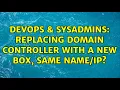 DevOps SysAdmins Replacing Domain Controller with a new box same 3 Solutions