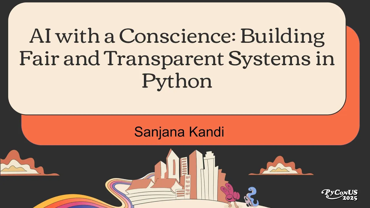 AI with a Conscience: Building Fair and Transparent Systems in Python - Sanjana Kandi
