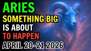 ARIES SOMETHING POWERFUL IS UNFOLDING APRIL 20 21 2026 NOTHING STAYS THE SAME