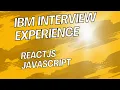 IBM Interview Experience Reacts JavaScript
