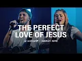 Lagu The Perfect Love of Jesus – LO Worship \u0026 Aodhán King (Live)