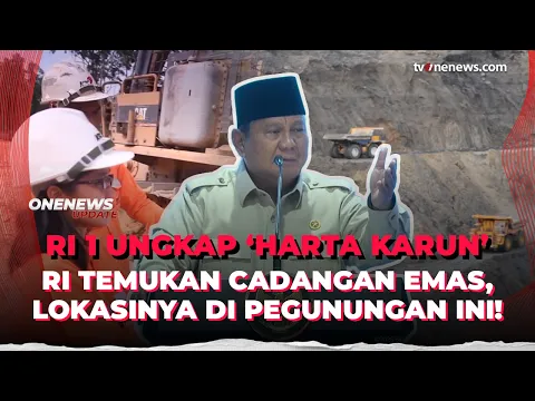 Prabowo Buka-Bukaan! RI Temukan Cadangan Emas Raksasa di Pegunungan Papua